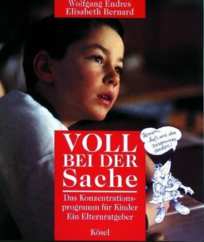 Bernard, Elisabeth Voll bei der Sache: Das Konzentrationsprogramm für Kinder. Ein Elternratgeber