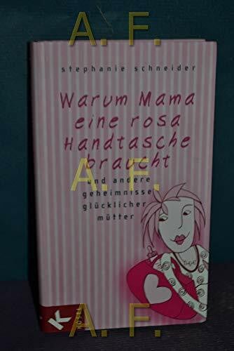 Ullmann, Angelika Warum Mama eine rosa Handtasche braucht: und andere Geheimnisse glücklicher Mütter