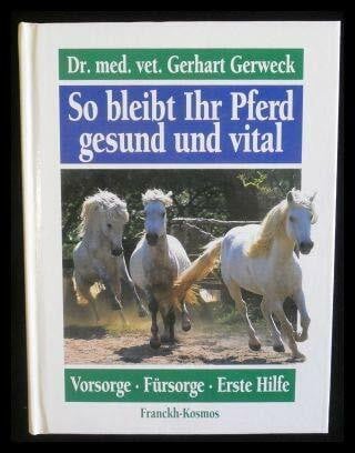 Gerweck, Gerhart So bleibt Ihr Pferd gesund und vital