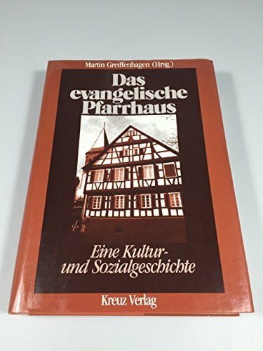 Martin Greiffenhagen (Hrsg.) Das evangelische Pfarrhaus: Eine Kultur- und Sozialgeschichte