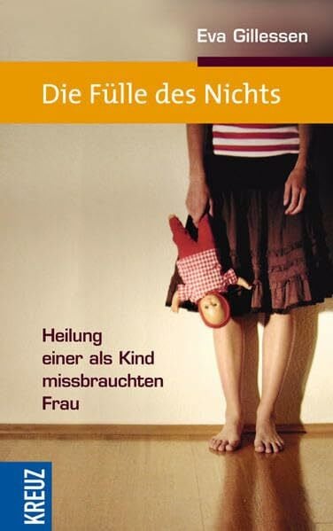 Gillessen, Eva Die Fülle des Nichts: Heilung einer als Kind missbrauchten Frau