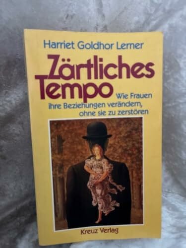 Lerner, Harriet Zärtliches Tempo: Wie Frauen ihre Beziehungen verändern, ohne sie zu zerstören
