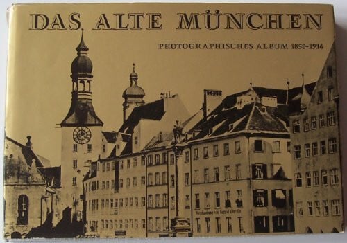 Hollweck, Ludwig .Bachmann Wolf Das alte München. Photographisches Album 1850-1914 (Bildband).