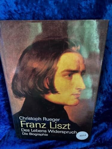 Rueger, Christoph Franz Liszt: Das Lebens Widerspruch