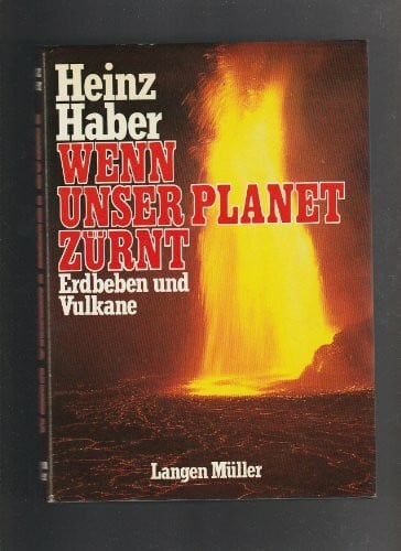 Haber, Heinz Wenn unser Planet zürnt: Erdbeben und Vulkane