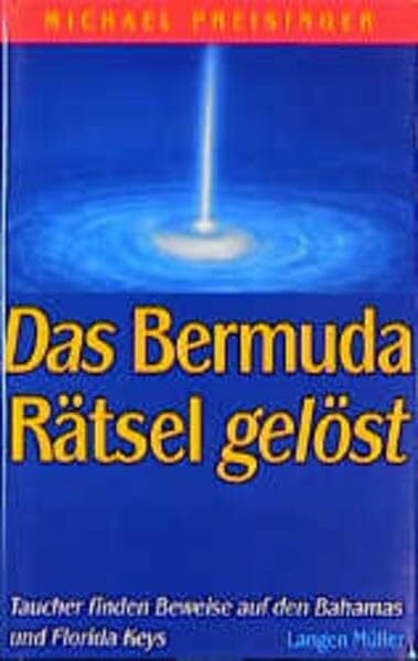 Preisinger, Michael Das Bermuda-Rätsel gelöst: Taucher finden Beweise auf den Bahamas und Florida Keys