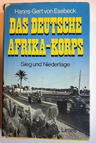Esebeck, Hanns Gert von Das Deutsche Afrika - Korps. Sieg und Niederlage