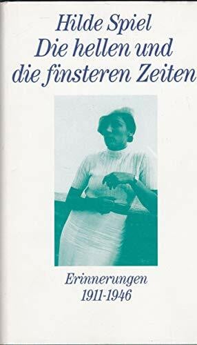 Spiel, Hilde Die hellen und die finsteren Zeiten: Erinnerungen 1911-1946