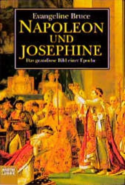 Bruce, Evangeline Napoleon und Josephine: Das grandiose bild einer Epoche (Biographien. Bastei Lübbe Taschenbücher)