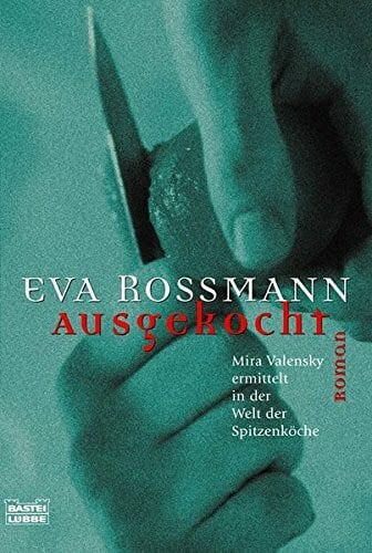 Rossmann, Eva Ausgekocht: Mira Valensky ermittelt in der Welt der Spitzenköche