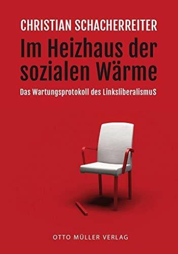 Schacherreiter, Christian Im Heizhaus der sozialen Wärme: Das Wartungsprotokoll des Linksliberalismus