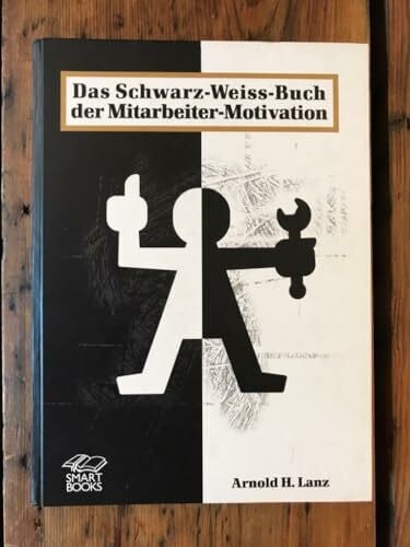 LANZ, ARNOLD. Das Schwarz-Weiss-Buch der Mitarbeiter-Motivation