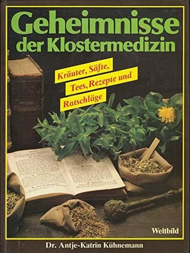 Kühnemann, Antje K Geheimnisse der Klostermedizin: Kräuter, Säfte, Tees, Rezepte und Ratschläge