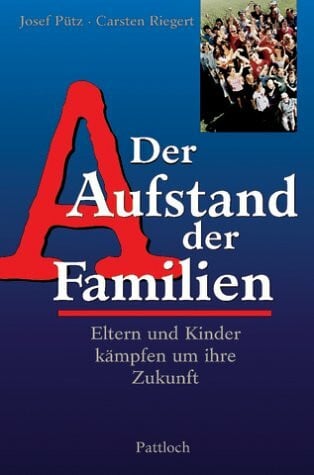 Pütz Josef und Carsten Riegert Der Aufstand der Familien. Eltern und Kinder kämpfen um Ihre Zukunft