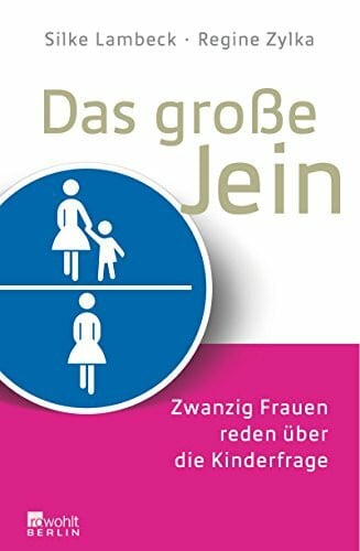 Zylka, Regine Das große Jein: Zwanzig Frauen reden über die Kinderfrage