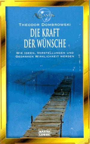 Dombrowski, Theodor Die Kraft der Wünsche (Esoterik /Atlantis. Bastei Lübbe Taschenbücher)