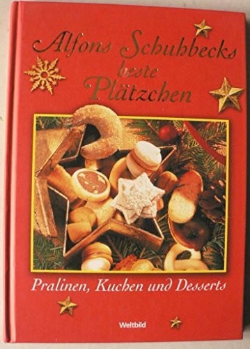 Schubbeck, Alfons Alfons Schuhbecks beste Plätzchen Pralinen, Kuchen und Desserts