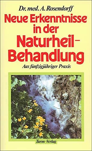 Rosendorff, Alexander Neue Erkenntnisse in der Naturheilbehandlung: Aus fünfzigjähriger Praxis