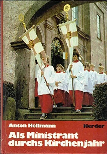 Hellmann, Anton Als Ministrant durchs Kirchenjahr