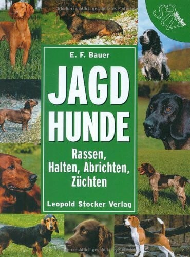 Bauer, E F Jagdhunde: Rassen - Halten - Abrichten - Züchten