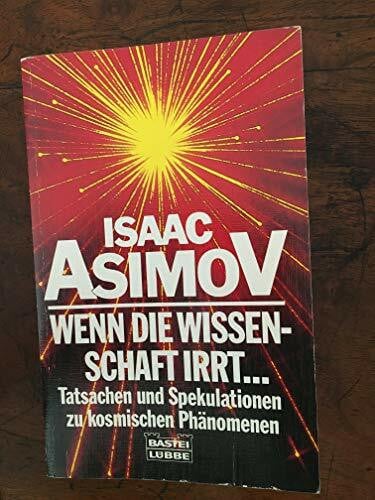 Asimov, Isaac Wenn die Wissenschaft irrt: Tatsachen und Spekulationen zu kosmischen Phänomenen (Sachbuch. Bastei Lübbe Taschenbücher)