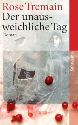 Tremain, Rose Der unausweichliche Tag: Roman (suhrkamp taschenbuch)