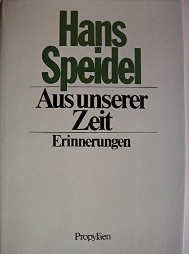 Speidel, Hans Aus unserer Zeit. Erinnerungen