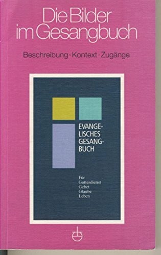 Bibelriether, Eberhard Die Bilder im Gesangbuch: Beschreibung - Kontext - Zugänge
