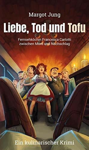 Jung, Margot Liebe, Tod und Tofu: Fernsehköchin Francesca Carlotti zwischen Mord und Nachschlag (Francesca Carlotti-Reihe)