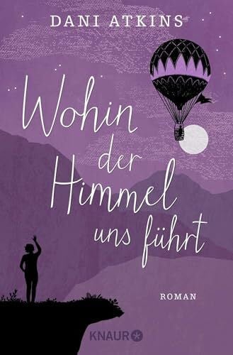 Wachs, Anne-Marie Wohin der Himmel uns führt: Roman | Ein herzergreifendes Familiendrama und eine Achterbahn der Gefühle von Bestseller-Autorin Dani Atkins