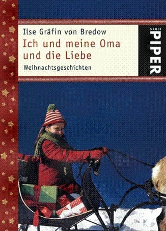 Bredow, Ilse Gräfin von Ich und meine Oma und die Liebe: Weihnachtsgeschichten (Piper Taschenbuch, Band 4815)