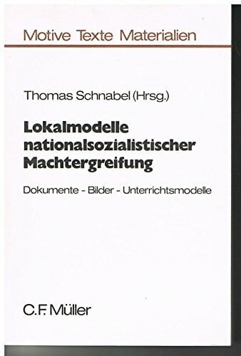 Schnabel, Thomas Lokalmodelle nationalsozialistischer Machtergreifung: Dokumente - Bilder - Unterrichtsmodelle