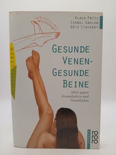 Itschert, Götz Gesunde Venen - Gesunde Beine: Aktiv gegen Krampfadern und Venenleiden