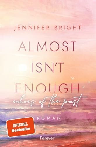Bright, Jennifer Almost isn't enough. Echoes of the Past: Roman | Die Fortsetzung der dramatischen New Adult mit Farbschnitt in der ersten Auflage (Secrets of Ferley, Band 2)