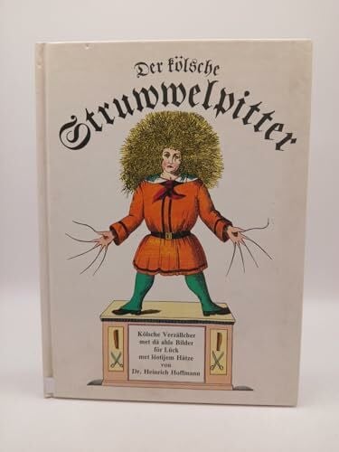 Hoffmann, Heinrich Der kölsche Struwwelpitter. Kölsche Verzällcher met dä ahle Bilder för Lück met löstijem Hätze.