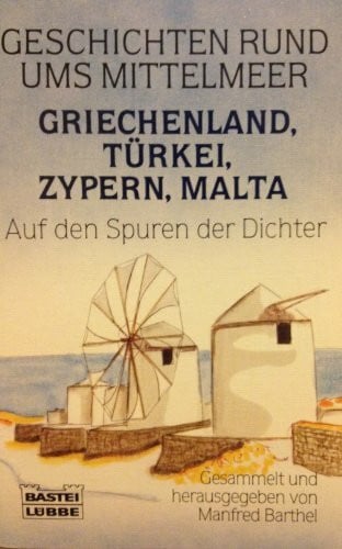 Barthel, Manfred Geschichten rund ums Mittelmeer. Griechenland, Zypern, Türkei, Malta: Auf den Spuren der Dichter (Allgemeine Reihe. Bastei Lübbe Taschenbücher)