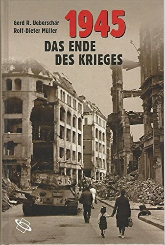 Müller, Rolf-Dieter 1945. Das Ende des Krieges