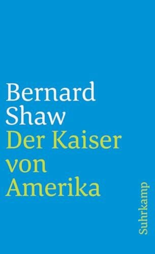 George Bernard Shaw Der Kaiser von Amerika: Band 13: Der Kaiser von Amerika