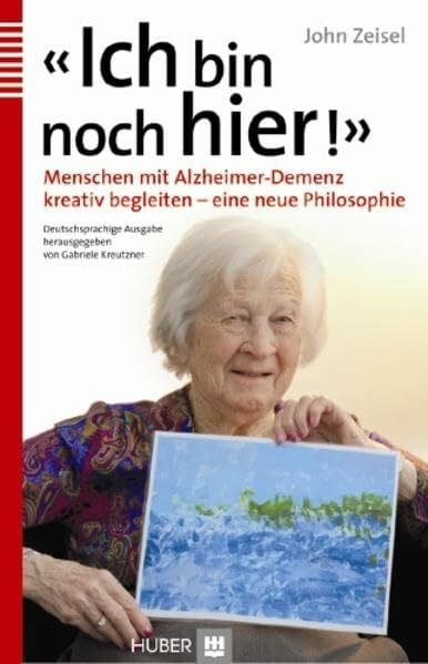 Kreutzner, Sabine «Ich bin noch hier!»: Menschen mit Alzheimer-Demenz kreativ begleiten – eine neue Philosophie