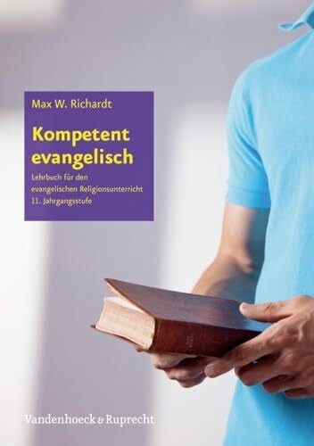 Max W. Richardt Kompetent evangelisch I: Religionsbuch für die gymnasiale Oberstufe (Kompetent evangelisch: Lehrbuch für den evangelischen Religionsunterricht)