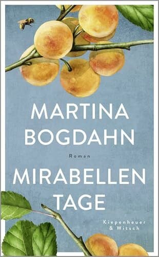 Bogdahn, Martina Mirabellentage: Roman | 'Warmherzig und sonnendurchflutet. Ein Roman, sinnlich wie ein Sommertag auf dem Land.' Für Sie