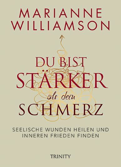 Kahn-Ackermann, Susanne Du bist stärker als dein Schmerz: Seelische Wunden heilen und inneren Frieden finden