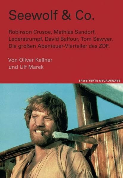 Kellner, Oliver Seewolf & Co. - Die großen Abenteuer-Vierteiler des ZDF: Robinson Crusoe, Lederstrumpf, David Balfour, Mathias Sandorf, Tom Sawyer - Die grossen Abenteuer-Vierteiler des ZDF
