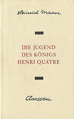 Heinrich Mann Die Jugend des Königs Henri Quatre