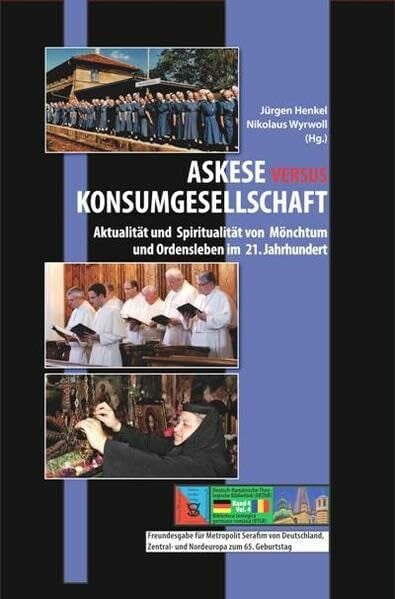 Henkel, Jürgen Askese versus Konsumgesellschaft: Aktualität und Spiritualität von Mönchtum und Ordensleben im 21. Jahrhundert (Deutsch-Rumänische Theologische Bibliothek (DRThB))