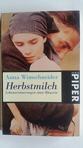 Wimschneider, Anna Herbstmilch: Lebenserinnerungen einer Bäuerin mit 50 Bildern aus ihrem Leben (Piper Taschenbuch)