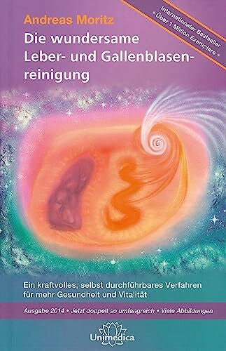 Andreas Moritz Narayana; Unimedica Die wundersame Leber & Gallenblasenreinigung: Ein kraftvolles Verfahren zur Verbesserung Ihrer Gesundheit und Vitalität
