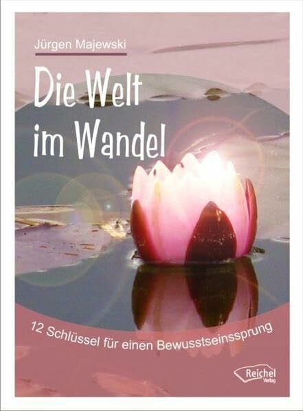 Majewski, Jürgen Die Welt im Wandel: 12 Schlüssel für einen Bewusstseinssprung
