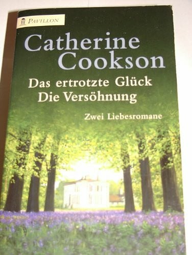 Cookson, Catherine Das ertrotzte Glück / Die Versöhnung. Zwei Liebesromane