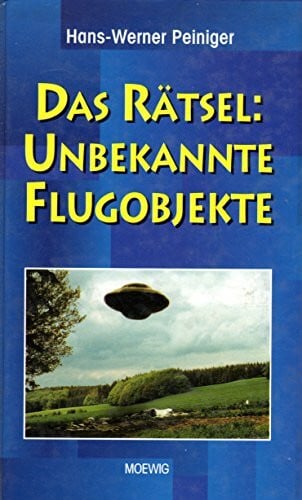 Peiniger, Hans-Werner Das Rätsel Unbekannte Flugobjekte